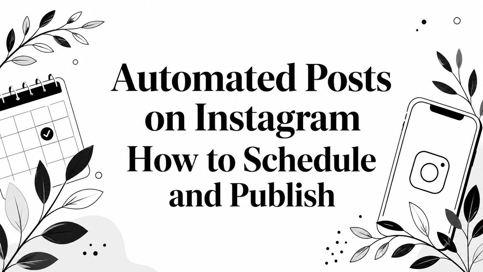 Automated Posts on Instagram How to Schedule and Publish