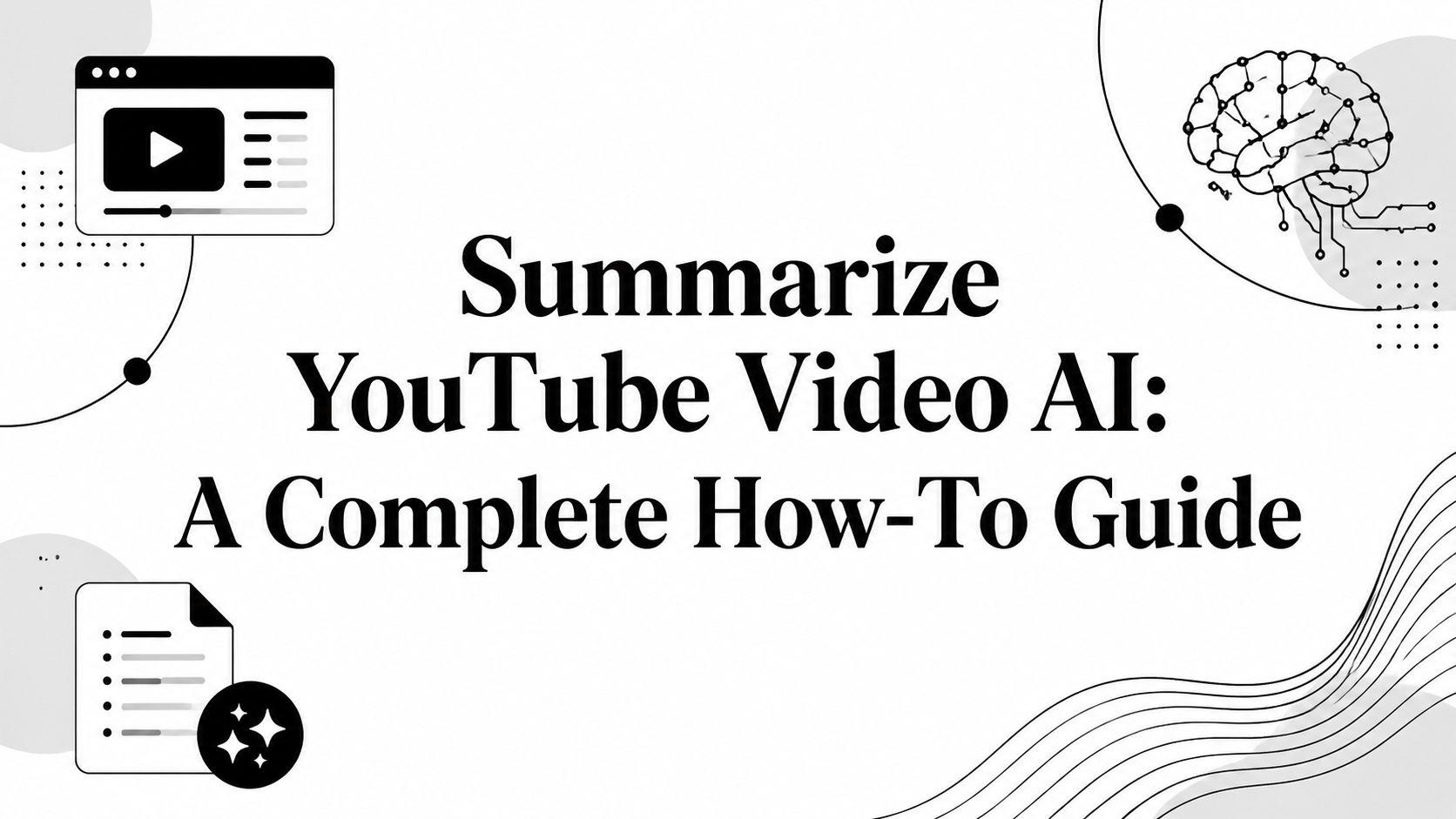Summarize YouTube Video AI: A Complete How-To Guide