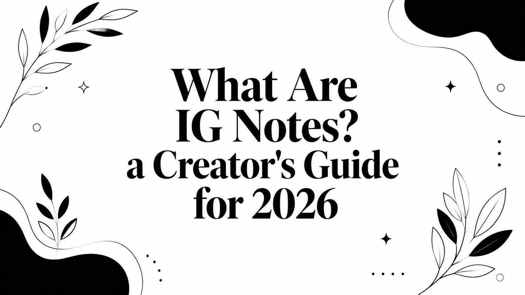 What Are IG Notes? a Creator's Guide for 2026