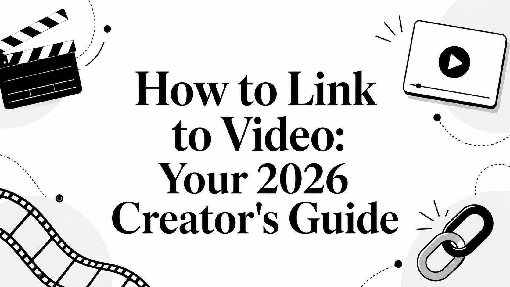 How to Link to Video: Your 2026 Creator's Guide